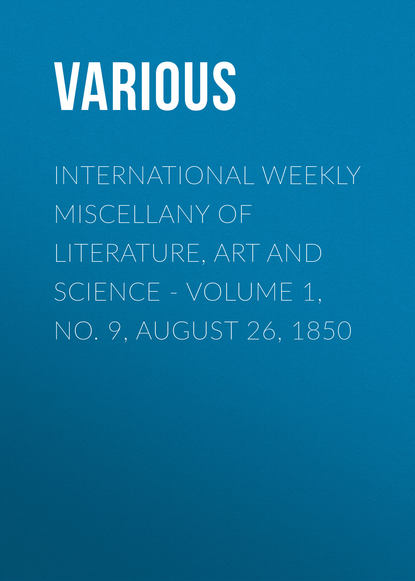 Скачать книгу International Weekly Miscellany of Literature, Art and Science - Volume 1, No. 9, August 26, 1850