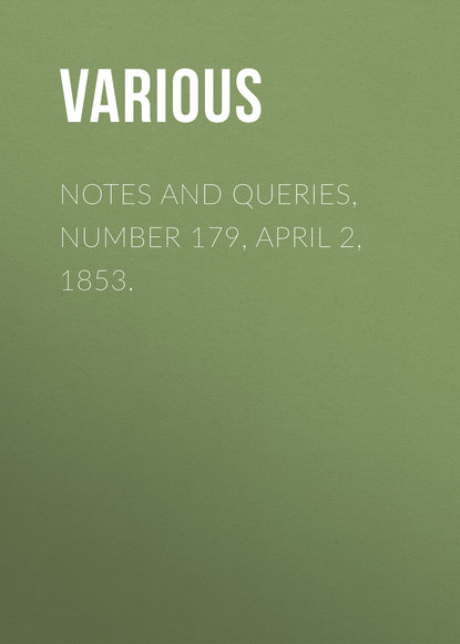 Скачать книгу Notes and Queries, Number 179, April 2, 1853.