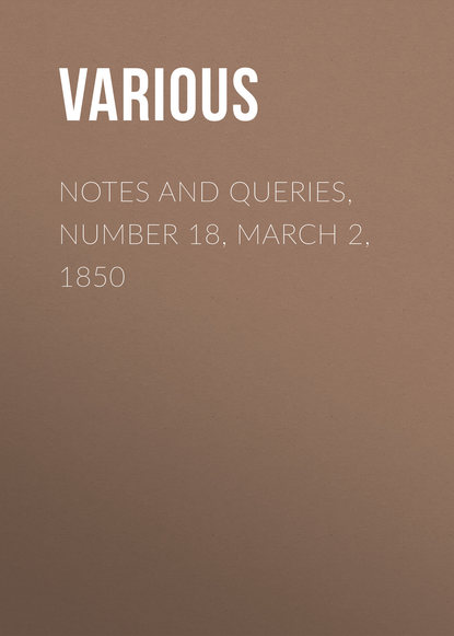 Скачать книгу Notes and Queries, Number 18, March 2, 1850