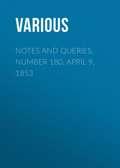 Скачать книгу Notes and Queries, Number 180,  April 9, 1853