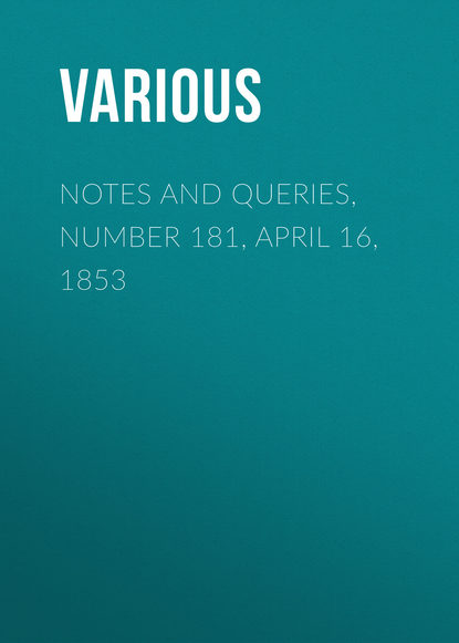 Скачать книгу Notes and Queries, Number 181, April 16, 1853