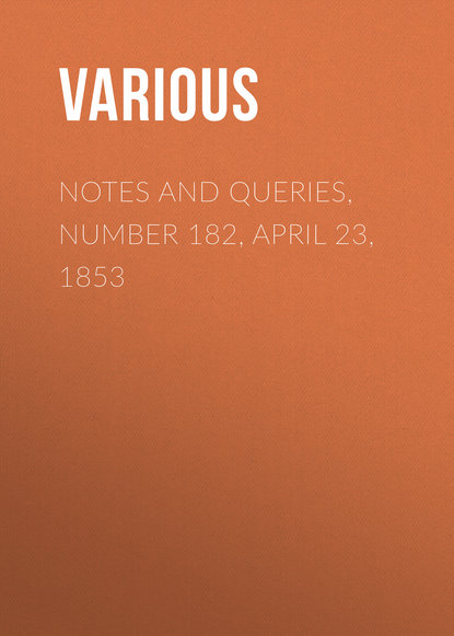 Скачать книгу Notes and Queries, Number 182, April 23, 1853