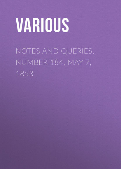 Скачать книгу Notes and Queries, Number 184, May 7, 1853