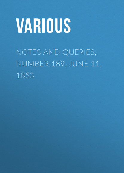 Скачать книгу Notes and Queries, Number 189, June 11, 1853