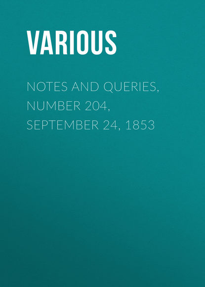 Скачать книгу Notes and Queries, Number 204, September 24, 1853