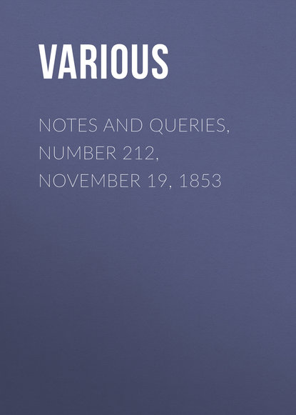 Скачать книгу Notes and Queries, Number 212, November 19, 1853