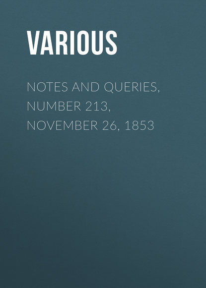 Скачать книгу Notes and Queries, Number 213, November 26, 1853