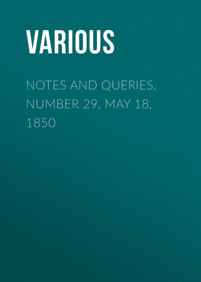 Скачать книгу Notes and Queries, Number 29, May 18, 1850