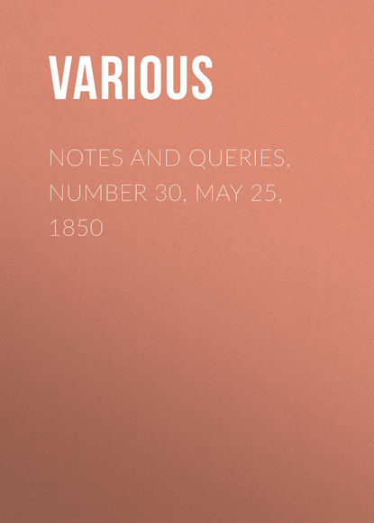 Скачать книгу Notes and Queries, Number 30, May 25, 1850