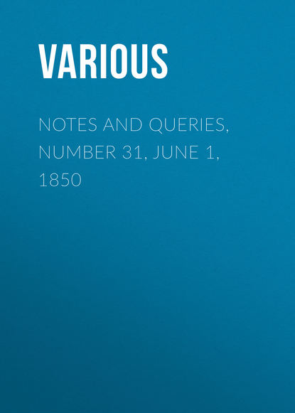 Скачать книгу Notes and Queries, Number 31, June 1, 1850