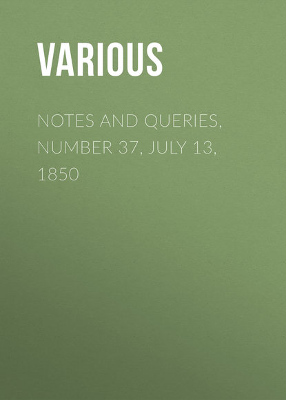 Скачать книгу Notes and Queries, Number 37, July 13, 1850