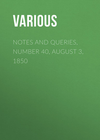 Скачать книгу Notes and Queries, Number 40, August 3, 1850