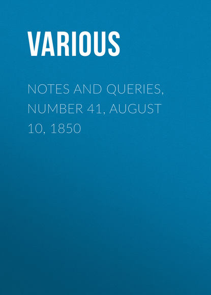 Скачать книгу Notes and Queries, Number 41, August 10, 1850