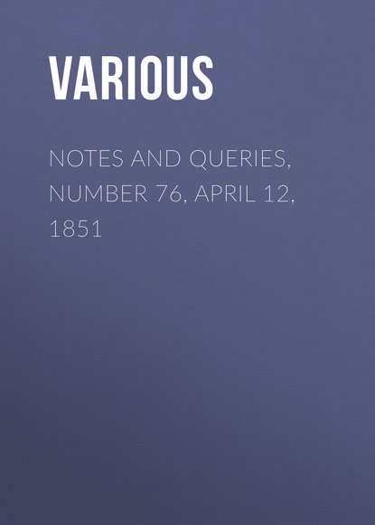 Скачать книгу Notes and Queries, Number 76, April 12, 1851