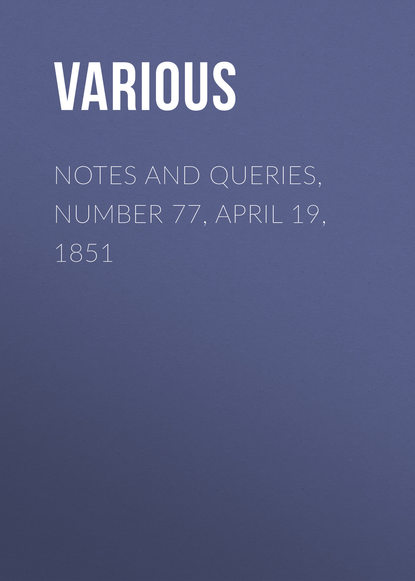 Скачать книгу Notes and Queries, Number 77, April 19, 1851