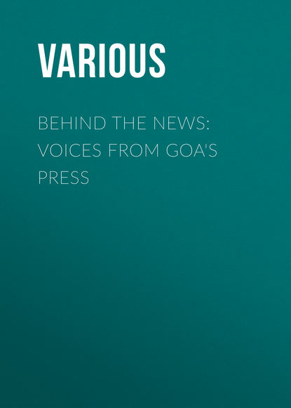 Скачать книгу Behind the News: Voices from Goa&apos;s Press