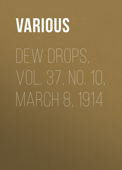 Скачать книгу Dew Drops, Vol. 37, No. 10, March 8, 1914