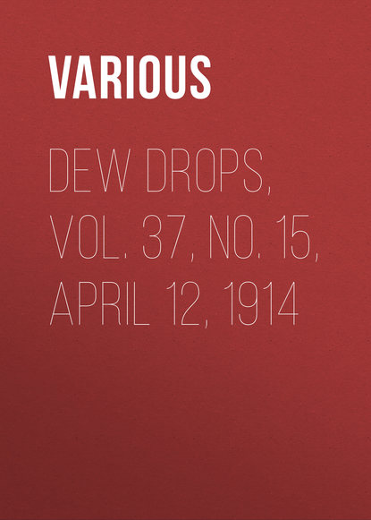 Скачать книгу Dew Drops, Vol. 37, No. 15, April 12, 1914