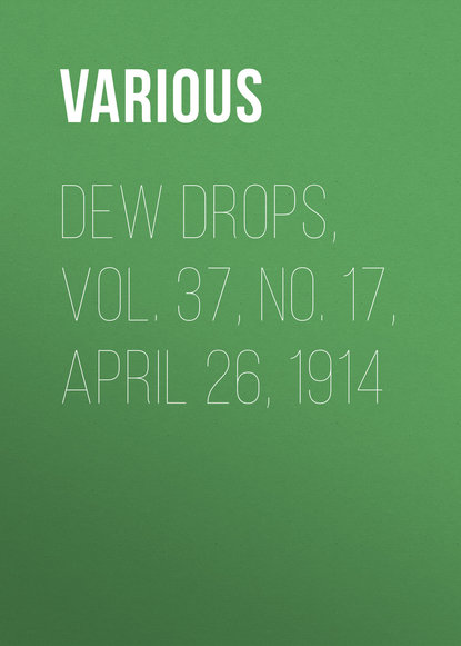 Скачать книгу Dew Drops, Vol. 37, No. 17, April 26, 1914