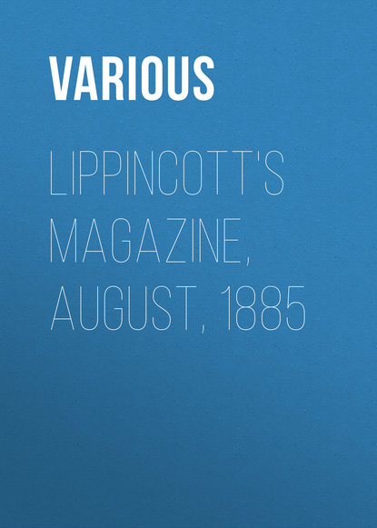 Скачать книгу Lippincott&apos;s Magazine, August, 1885