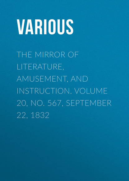 Скачать книгу The Mirror of Literature, Amusement, and Instruction. Volume 20, No. 567, September 22, 1832