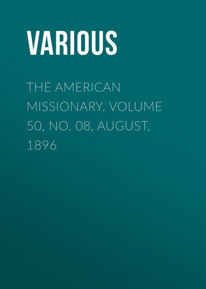 Скачать книгу The American Missionary. Volume 50, No. 08, August, 1896