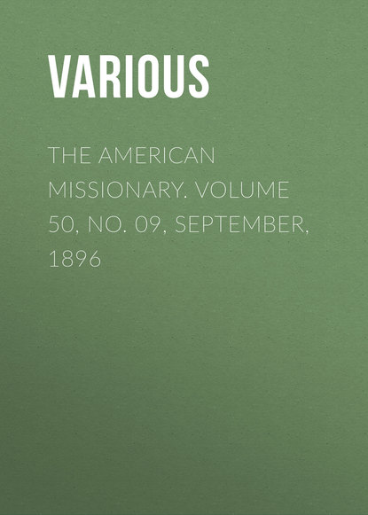 Скачать книгу The American Missionary. Volume 50, No. 09, September, 1896