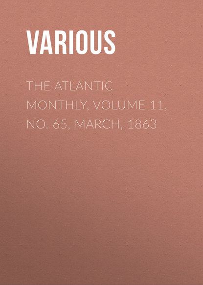 Скачать книгу The Atlantic Monthly, Volume 11, No. 65, March, 1863