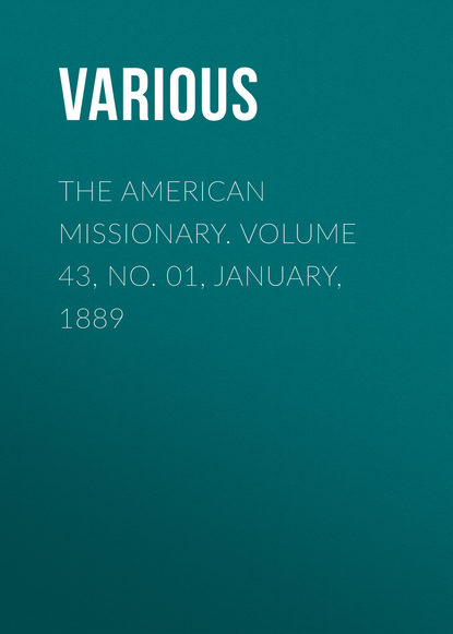 Скачать книгу The American Missionary. Volume 43, No. 01, January, 1889