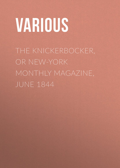 Скачать книгу The Knickerbocker, or New-York Monthly Magazine, June 1844