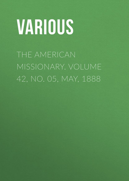 Скачать книгу The American Missionary. Volume 42, No. 05, May, 1888