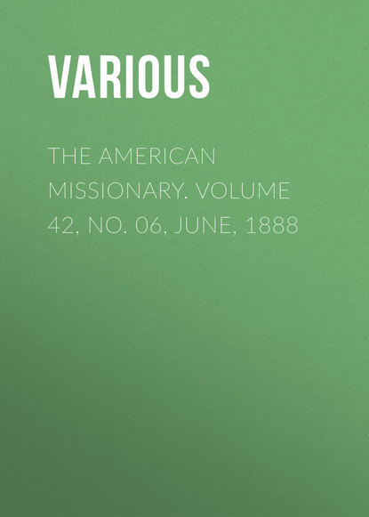 Скачать книгу The American Missionary. Volume 42, No. 06, June, 1888