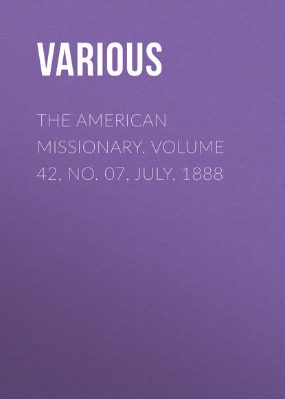 Скачать книгу The American Missionary. Volume 42, No. 07, July, 1888