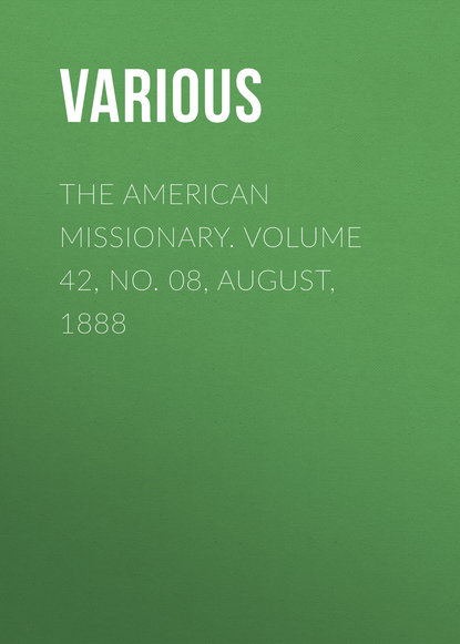 Скачать книгу The American Missionary. Volume 42, No. 08, August, 1888