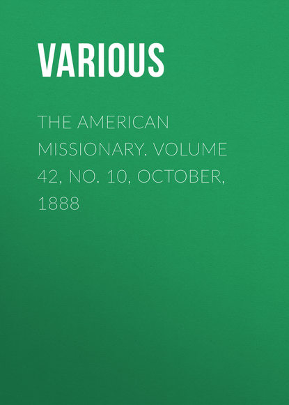 Скачать книгу The American Missionary. Volume 42, No. 10, October, 1888