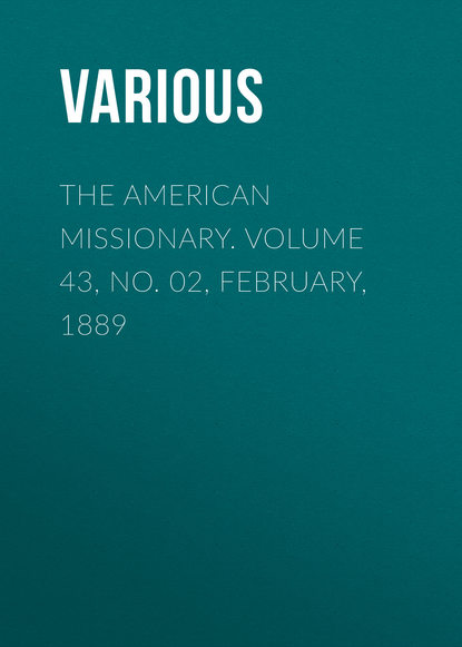 Скачать книгу The American Missionary. Volume 43, No. 02, February, 1889