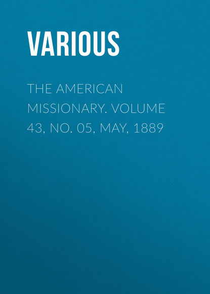 Скачать книгу The American Missionary. Volume 43, No. 05, May, 1889