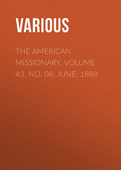 Скачать книгу The American Missionary. Volume 43, No. 06, June, 1889