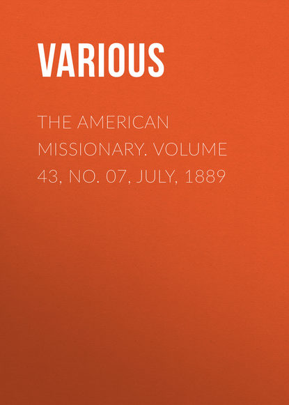 Скачать книгу The American Missionary. Volume 43, No. 07, July, 1889