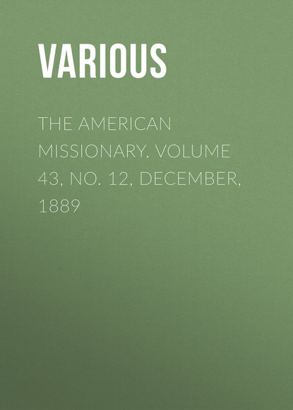 Скачать книгу The American Missionary. Volume 43, No. 12, December, 1889