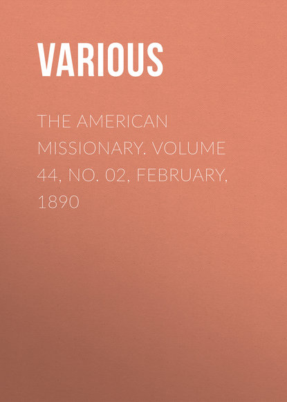 Скачать книгу The American Missionary. Volume 44, No. 02, February, 1890