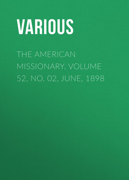 Скачать книгу The American Missionary. Volume 52, No. 02, June, 1898