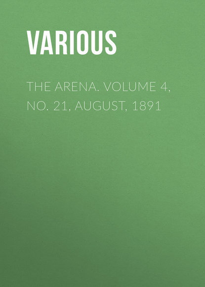 Скачать книгу The Arena. Volume 4, No. 21, August, 1891