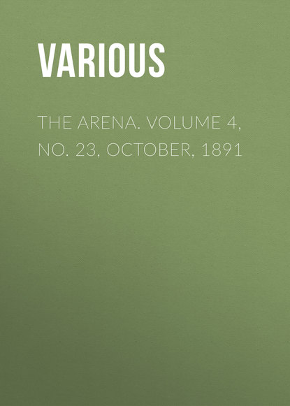 Скачать книгу The Arena. Volume 4, No. 23, October, 1891