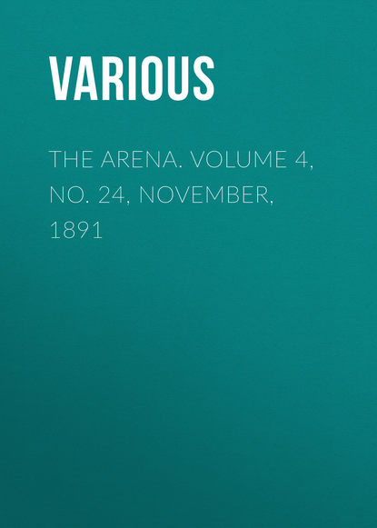 Скачать книгу The Arena. Volume 4, No. 24, November, 1891