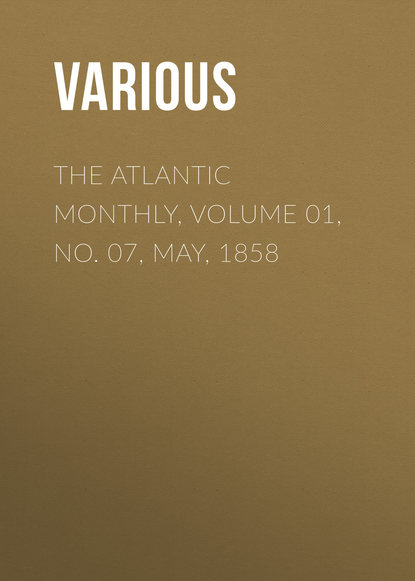 Скачать книгу The Atlantic Monthly, Volume 01, No. 07, May, 1858