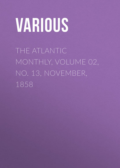 Скачать книгу The Atlantic Monthly, Volume 02, No. 13, November, 1858