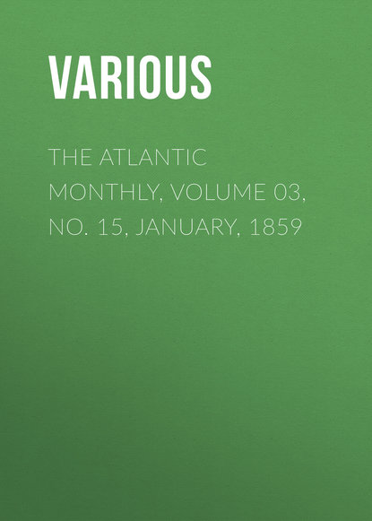 Скачать книгу The Atlantic Monthly, Volume 03, No. 15, January, 1859