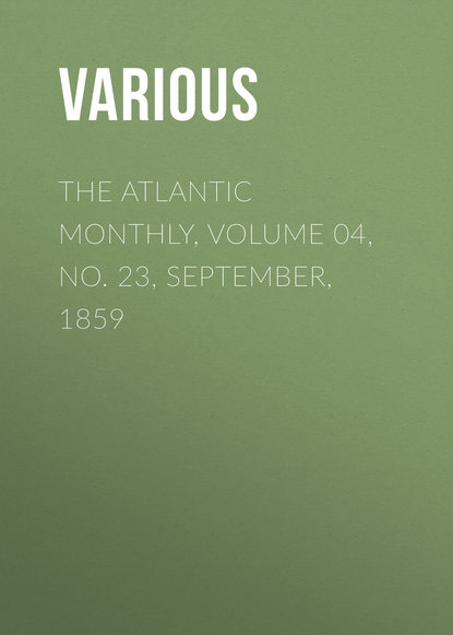 Скачать книгу The Atlantic Monthly, Volume 04, No. 23, September, 1859