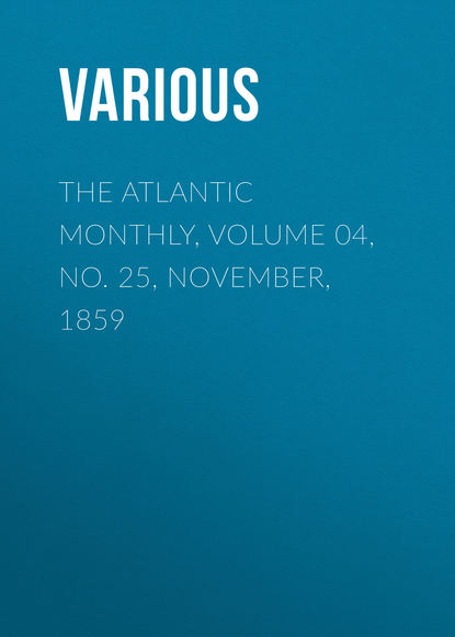 Скачать книгу The Atlantic Monthly, Volume 04, No. 25, November, 1859